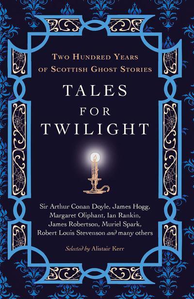 Tales for Twilight: Two Hundred Years of Scottish Ghost Stories - KINGDOM BOOKS LEVEN