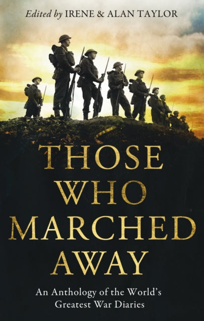 Those Who Marched Away: An Anthology of the Worlds Greatest War Diaries