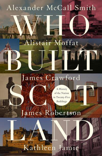 Who Build Scotland: A History of The Nation in Twenty-Five Buildings - KINGDOM BOOKS LEVEN