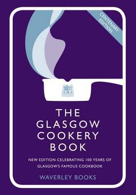 The Glasgow Cookery Book: Centenary Edition - KINGDOM BOOKS LEVEN