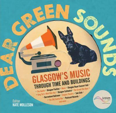 Dear Green Sounds: Glasgow's Music Through Time and Buildings - KINGDOM BOOKS LEVEN