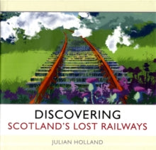 Discovering Scotland's Lost Railways: A Wee Trip Down Memory Lane - KINGDOM BOOKS LEVEN