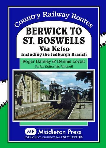 Berwick to St. Boswells Via Kelso Including the Jedburgh Branch - KINGDOM BOOKS LEVEN