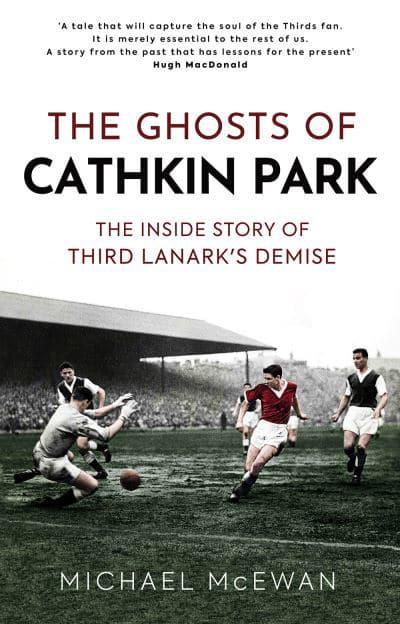 The Ghosts of Cathkin Park: The Inside Story of Third Lanark's Demise - KINGDOM BOOKS LEVEN