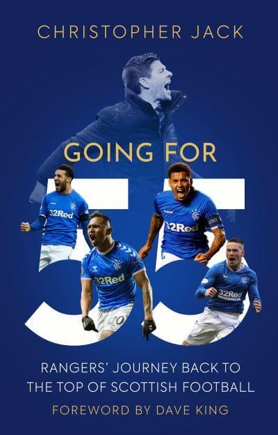 Going for 55: Rangers' Journey Back to the Top of Scottish Football - KINGDOM BOOKS LEVEN