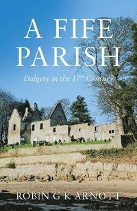 A Fife Parish: Dalgety in the 17th Century - KINGDOM BOOKS LEVEN