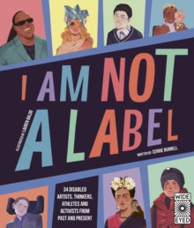 I Am Not a Label : 34 disabled artists, thinkers, athletes and activists from past and present - East  Neuk Books Ltd