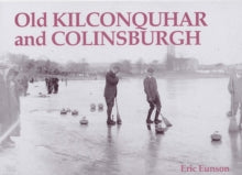 Old Kilconquhar and Colinsburgh by Eric Eunson