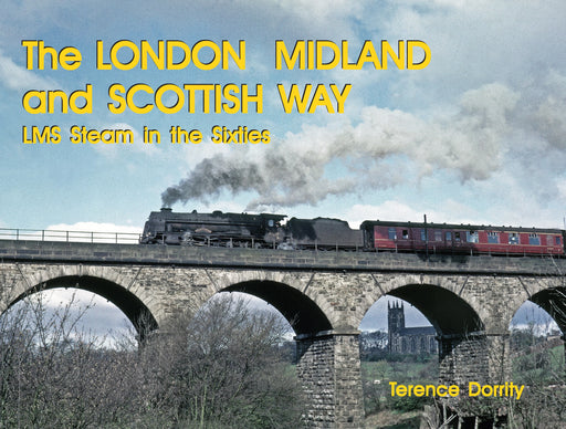 The London Midland and Scottish Way - LMS Steam in the Sixties - KINGDOM BOOKS LEVEN