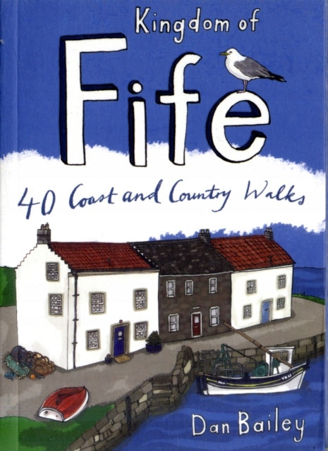 Kingdom of Fife: 40 Coast and Country Walks by Dan Bailey - KINGDOM BOOKS LEVEN