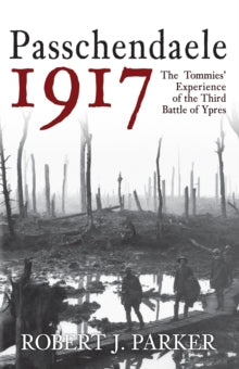 Passchendaele 1917: The Tommies' Experience  of the third Battle of Ypres - KINGDOM BOOKS LEVEN