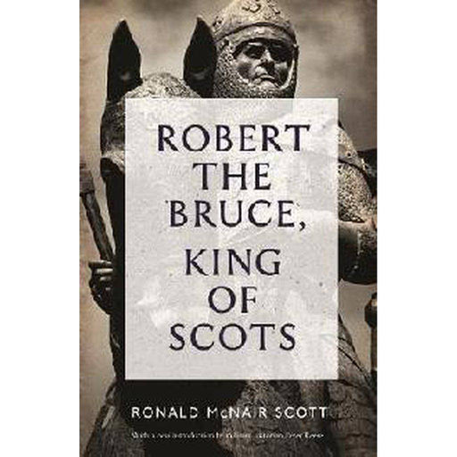Robert The Bruce: King Of Scots by - East  Neuk Books Ltd