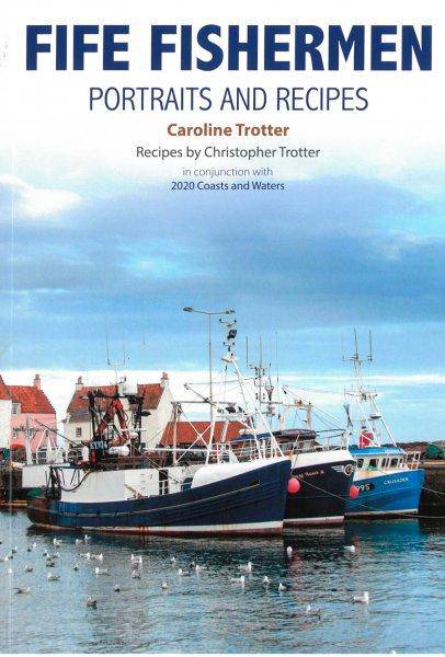 Fife Fishermen: Portraits & Recipes by Caroline Trotter - East  Neuk Books Ltd