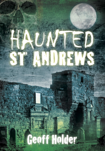 Haunted St Andrews by Geoff Holder - KINGDOM BOOKS LEVEN