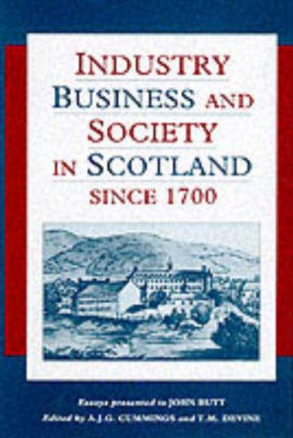 Industry, Business and Society in Scotland Since 1700 - East  Neuk Books Ltd
