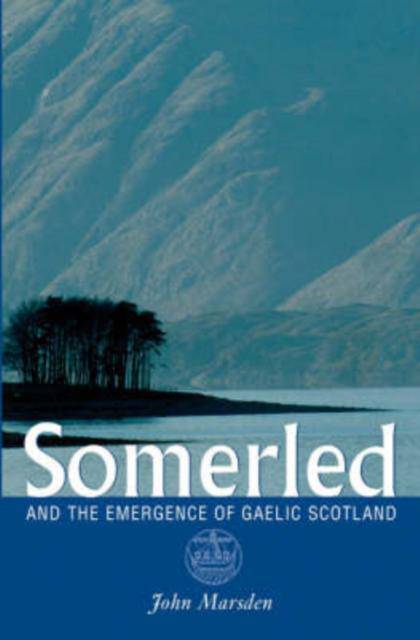 Somerled : And the Emergence of Gaelic Scotland - East  Neuk Books Ltd