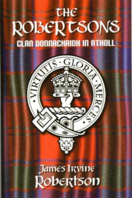 The Robertsons, Clan Donnachaidh in Atholl - East  Neuk Books Ltd