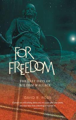 For Freedom: The Last Days of William Wallace - East  Neuk Books Ltd