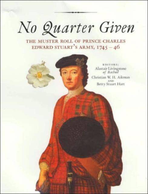 No Quarter Given : The Muster Roll of Prince Charles Edward Stuart's Army, 1745-46 - East  Neuk Books Ltd