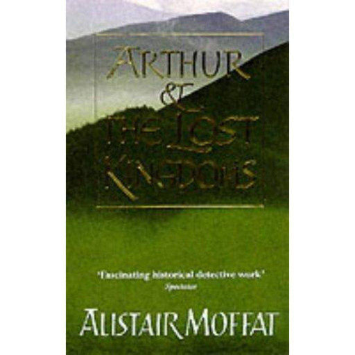 Arthur And The Lost Kingdoms by Alistair - East  Neuk Books Ltd