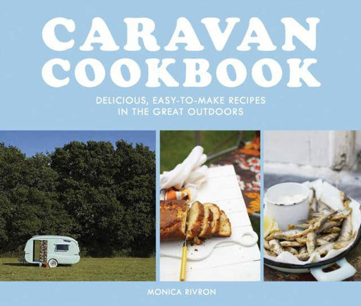 Caravan Cookbook : Delicious, easy-to-make recipes in the great outdoors - East  Neuk Books Ltd