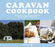 Caravan Cookbook : Delicious, easy-to-make recipes in the great outdoors - East  Neuk Books Ltd