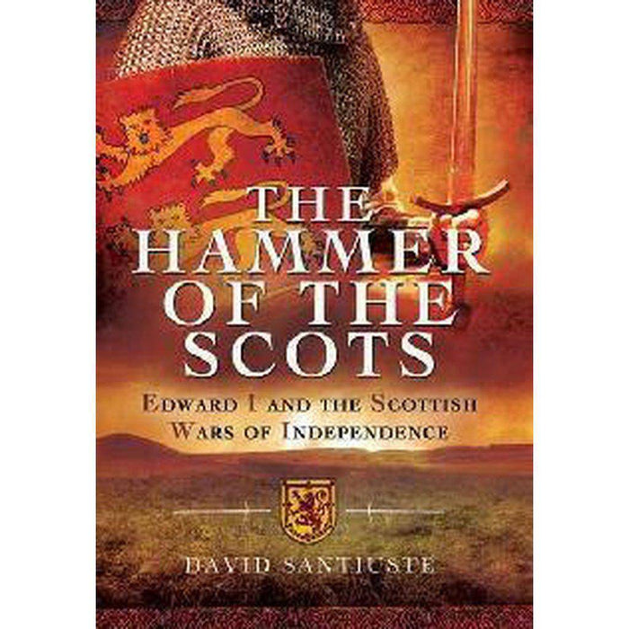 Hammer of the Scots: Edward I and the - East  Neuk Books Ltd