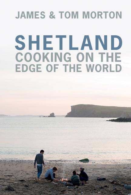 Shetland : Cooking on the Edge of the World - East  Neuk Books Ltd