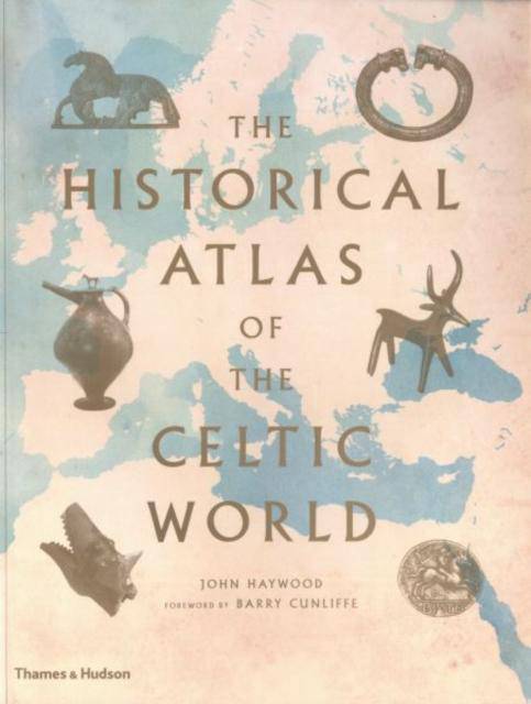 The Historical Atlas of the Celtic World by John Haywood - East  Neuk Books Ltd