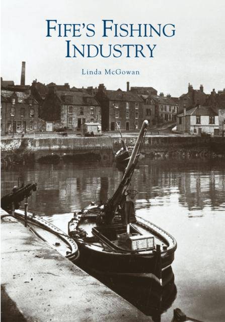 Fife's Fishing Industry by Linda McGowan - East  Neuk Books Ltd