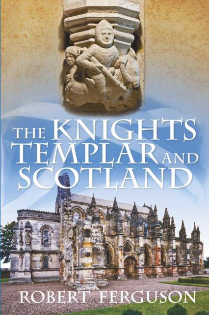The Knights Templar and Scotland by Robert Ferguson (Author) - East  Neuk Books Ltd