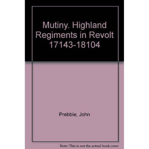 Mutiny. Highland Regiments in Revolt - East  Neuk Books Ltd