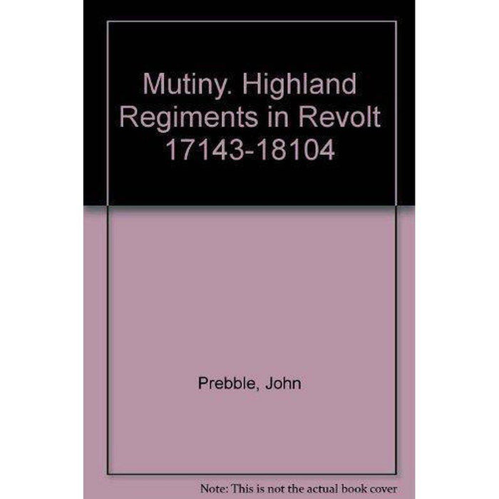 Mutiny. Highland Regiments in Revolt - East  Neuk Books Ltd