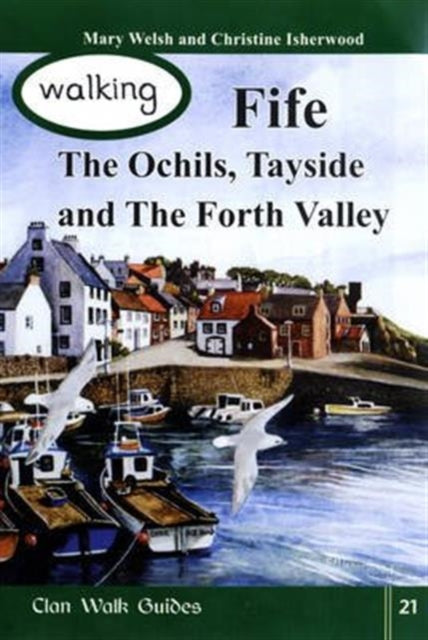 Walking Fife, the Ochils, Tayside and the Forth Valley : Vol. 21 - KINGDOM BOOKS LEVEN